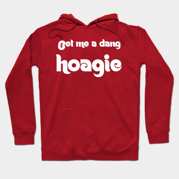 Get Me A Dang Hoagie T-Shirt Hoodie by jeffmcdev314